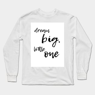 dream big little one Long Sleeve T-Shirt